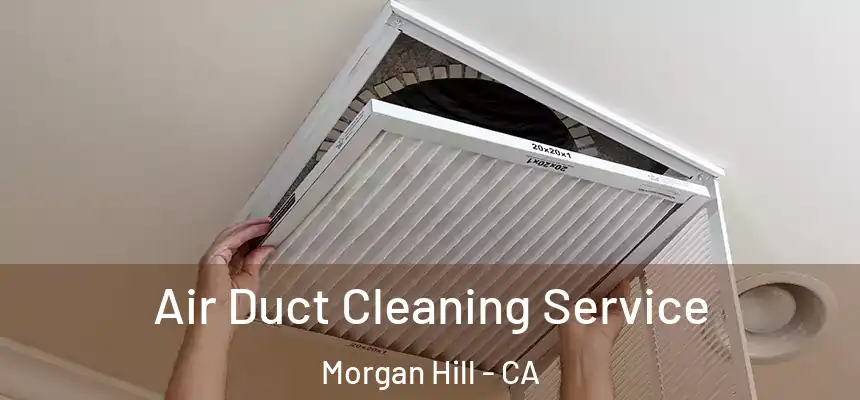  Air Duct Cleaning Service Morgan Hill - CA