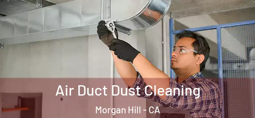 Air Duct Dust Cleaning Morgan Hill - CA