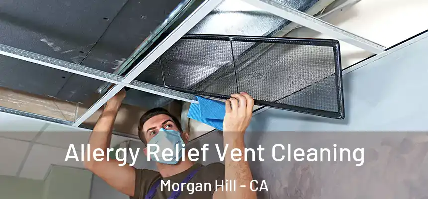  Allergy Relief Vent Cleaning Morgan Hill - CA