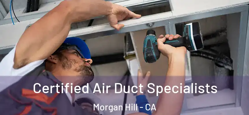  Certified Air Duct Specialists Morgan Hill - CA