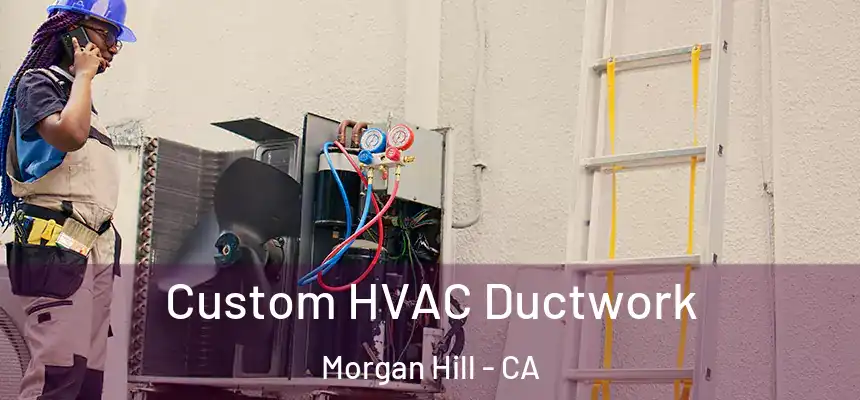  Custom HVAC Ductwork Morgan Hill - CA