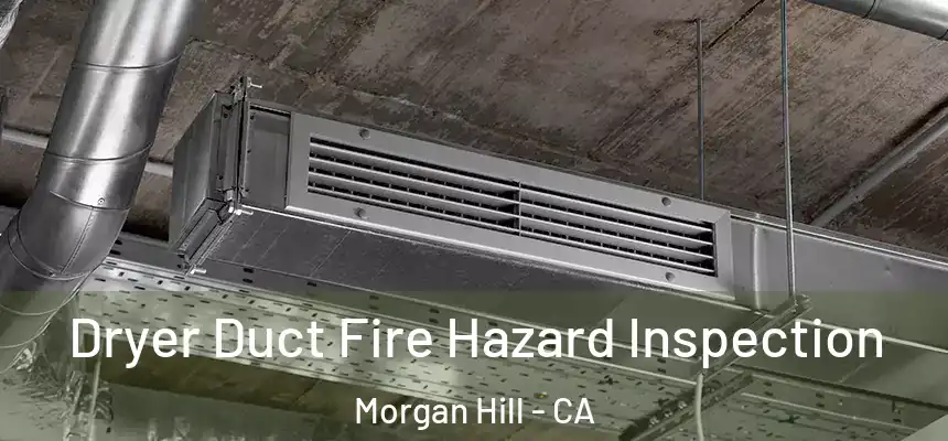 Dryer Duct Fire Hazard Inspection Morgan Hill - CA