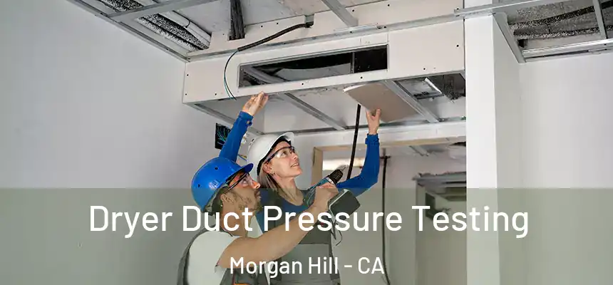  Dryer Duct Pressure Testing Morgan Hill - CA