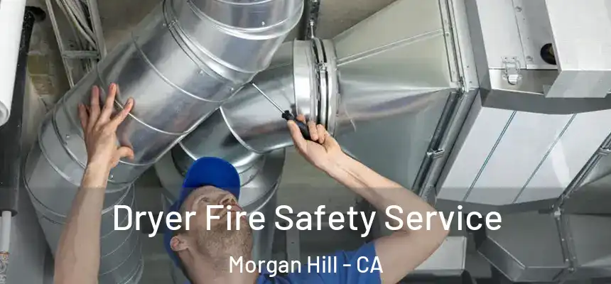 Dryer Fire Safety Service Morgan Hill - CA