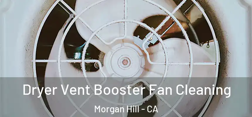 Dryer Vent Booster Fan Cleaning Morgan Hill - CA