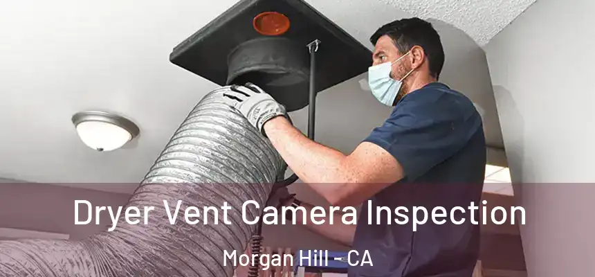  Dryer Vent Camera Inspection Morgan Hill - CA
