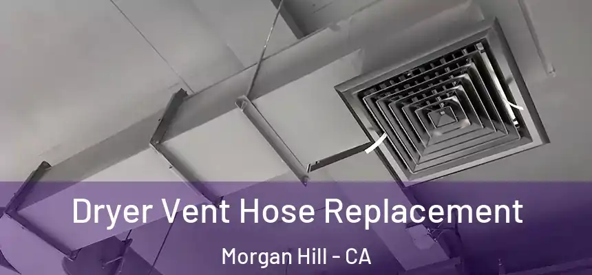  Dryer Vent Hose Replacement Morgan Hill - CA