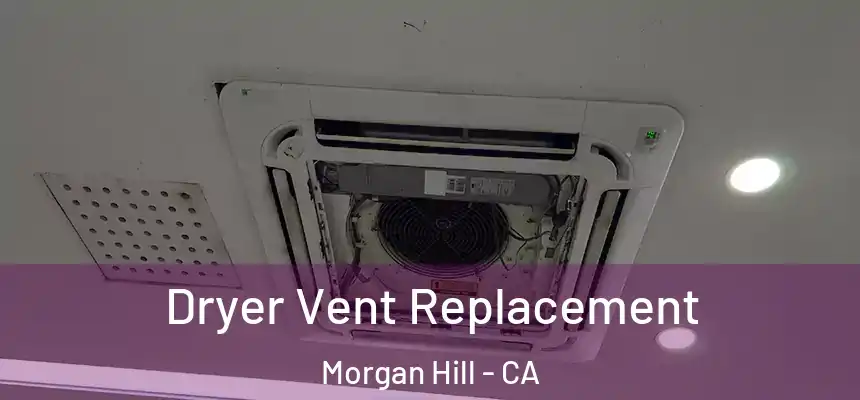  Dryer Vent Replacement Morgan Hill - CA
