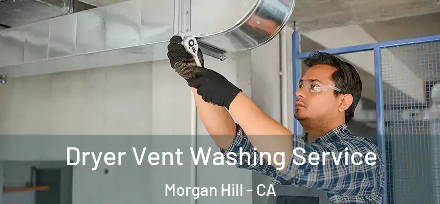 Dryer Vent Washing Service Morgan Hill - CA
