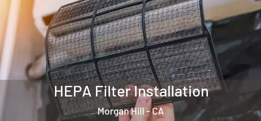  HEPA Filter Installation Morgan Hill - CA