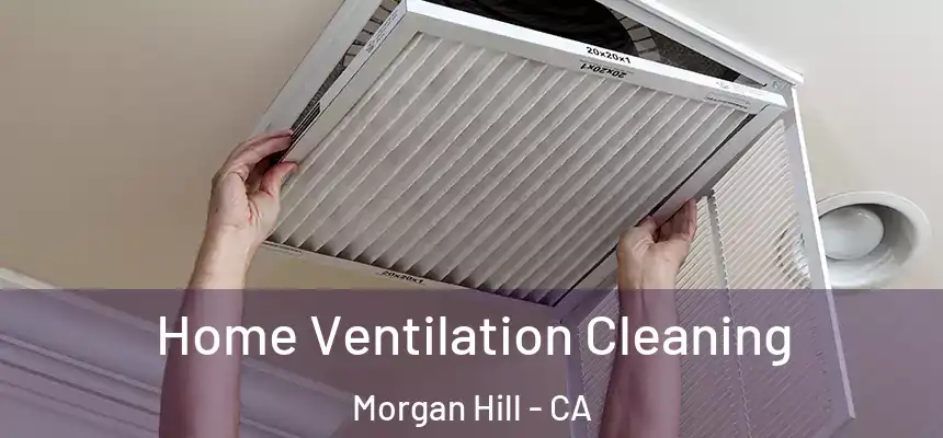  Home Ventilation Cleaning Morgan Hill - CA
