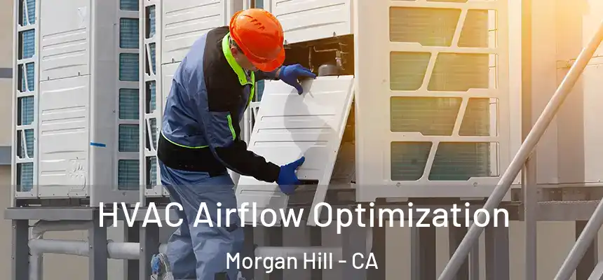  HVAC Airflow Optimization Morgan Hill - CA
