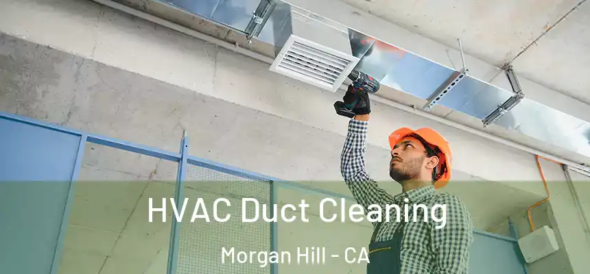  HVAC Duct Cleaning Morgan Hill - CA