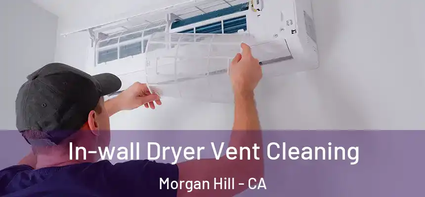 In-wall Dryer Vent Cleaning Morgan Hill - CA