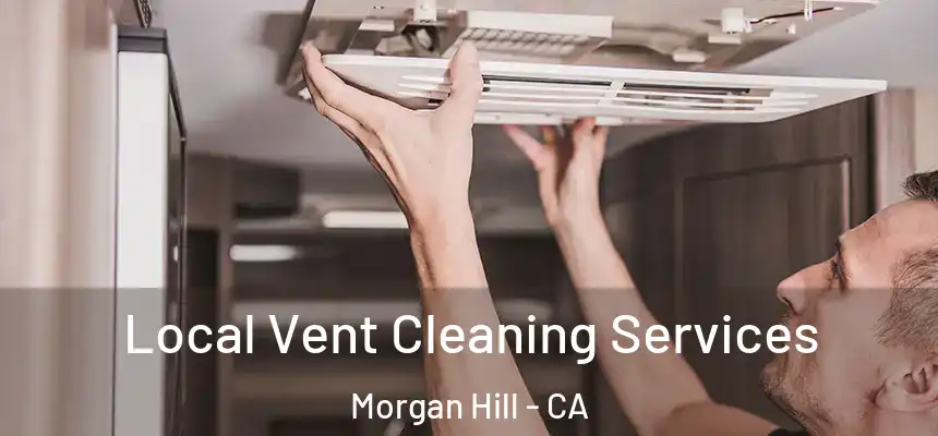  Local Vent Cleaning Services Morgan Hill - CA