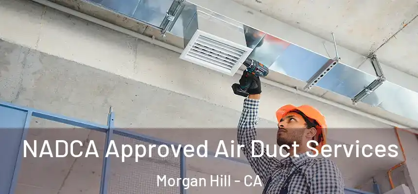  NADCA Approved Air Duct Services Morgan Hill - CA