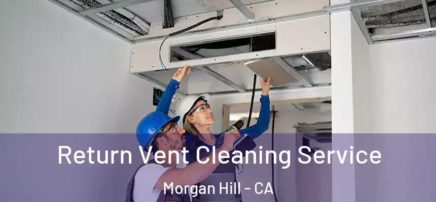 Return Vent Cleaning Service Morgan Hill - CA