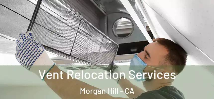 Vent Relocation Services Morgan Hill - CA